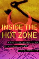 A forró zóna belsejében: Egy katona a biológiai hadviselés frontvonalán - Inside the Hot Zone: A Soldier on the Front Lines of Biological Warfare