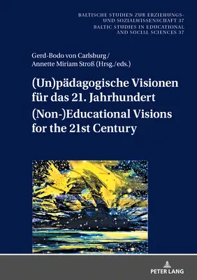 (Un)pdagogische Visionen fr das 21. Jahrhundert (Nem)pedagógiai víziók a 21. századra; Geistes- und sozialwissenschaftliche Entwrfe nach d - (Un)pdagogische Visionen fr das 21. Jahrhundert (Non-)Educational Visions for the 21st Century; Geistes- und sozialwissenschaftliche Entwrfe nach d