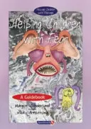 A félelemmel küzdő gyermekek segítése: útmutató - Helping Children with Fear: A Guidebook