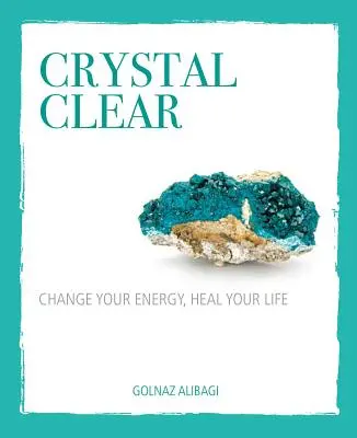 Kristálytiszta: Változtasd meg az energiádat, gyógyítsd meg az életed! - Crystal Clear: Change Your Energy, Heal Your Life