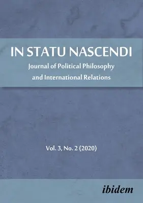 In Statu Nascendi: Journal of Political Philosophy and International Relations, 3. kötet, 2. szám (2020) - In Statu Nascendi: Journal of Political Philosophy and International Relations, Volume 3, No. 2 (2020)