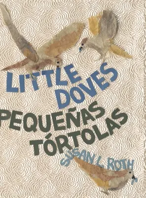 Kis galambok - Pequeas trtolas: kétnyelvű ünnepség a madarakról és egy kisbabáról angolul és spanyolul - Little Doves - Pequeas trtolas: a bilingual celebration of birds and a baby in English and Spanish