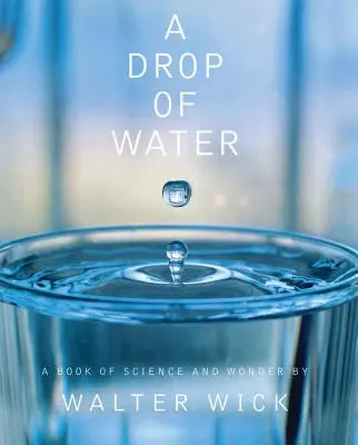 Egy csepp víz: A tudomány és a csodák könyve - A Drop of Water: A Book of Science and Wonder