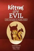 A cicák gonoszak: Kis eretnekségek a közpolitikában - Kittens Are Evil: Little Heresies in Public Policy