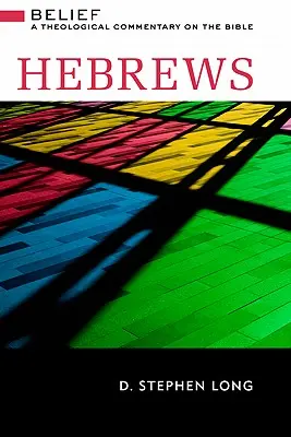 Hebrews: Hit: A Theological Commentary on the Bible (Teológiai kommentár a Bibliához) - Hebrews: Belief: A Theological Commentary on the Bible