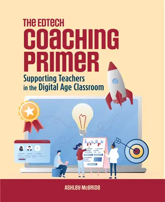 Az Edtech Coaching Primer: A tanárok támogatása a digitális korszak tantermében - The Edtech Coaching Primer: Supporting Teachers in the Digital Age Classroom