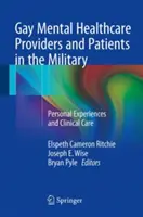 Meleg mentális egészségügyi szolgáltatók és betegek a hadseregben: Személyes tapasztalatok és klinikai ellátás - Gay Mental Healthcare Providers and Patients in the Military: Personal Experiences and Clinical Care