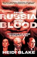 Oroszországból vérrel - Putyin kíméletlen gyilkos kampánya és titkos háborúja a Nyugat ellen - From Russia with Blood - Putin'S Ruthless Killing Campaign and Secret War on the West