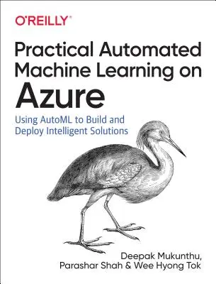 Gyakorlati automatizált gépi tanulás az Azure-on: Azure Machine Learning használata mesterséges intelligencia-megoldások gyors létrehozásához - Practical Automated Machine Learning on Azure: Using Azure Machine Learning to Quickly Build AI Solutions