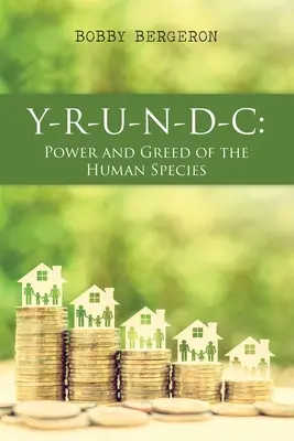 Y-R-U-N-D-C: Az emberi faj hatalma és kapzsisága - Y-R-U-N-D-C: Power and Greed of the Human Species