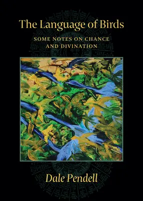 A madarak nyelve: Néhány megjegyzés a véletlenről és a jóslásról - The Language of Birds: Some Notes on Chance and Divination