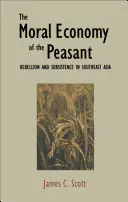 A paraszt erkölcsi gazdasága: Lázadás és megélhetés Délkelet-Ázsiában - The Moral Economy of the Peasant: Rebellion and Subsistence in Southeast Asia