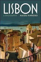 Lisszabon: Lisbon: A Biography - Lisbon: A Biography