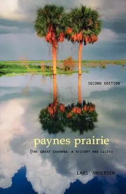 Paynes Prairie: A nagy szavanna: Történelem és útikalauz - Paynes Prairie: The Great Savanna: A History and Guide