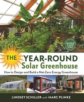 Az egész évben működő napenergiás üvegház: Hogyan tervezzünk és építsünk nettó nulla energiájú üvegházat? - The Year-Round Solar Greenhouse: How to Design and Build a Net-Zero Energy Greenhouse