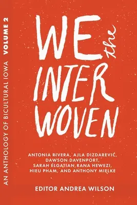 Mi, az összefonódottak: A bikulturális Iowa antológiája (2. kötet) - We The Interwoven: An Anthology of Bicultural Iowa (Volume 2)