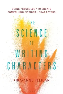 A karakterek írásának tudománya: A pszichológia felhasználásával meggyőző fiktív karakterek létrehozása - The Science of Writing Characters: Using Psychology to Create Compelling Fictional Characters