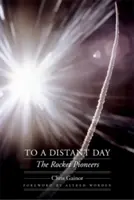 Egy távoli napra: The Rocket Pioneers - To a Distant Day: The Rocket Pioneers