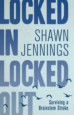 Locked in Locked out: Túlélni egy agytörzsi stroke-ot - Locked in Locked Out: Surviving a Brainstem Stroke