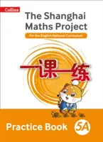 Shanghai Maths - The Shanghai Maths Project Practice Book 5A - A sanghaji matematika - A sanghaji matematikai projekt gyakorlókönyve 5A - Shanghai Maths The Shanghai Maths Project Practice Book 5A