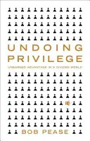 Undoing Undoing Privilege: Meg nem érdemelt előnyök egy megosztott világban - Undoing Privilege: Unearned Advantage in a Divided World