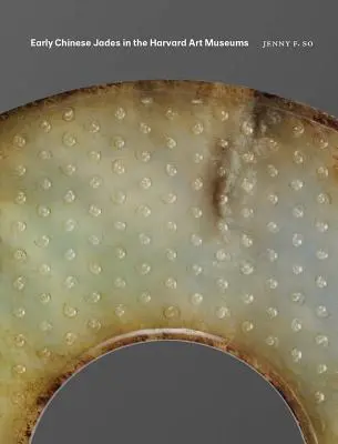 Korai kínai jádék a Harvard Művészeti Múzeumokban - Early Chinese Jades in the Harvard Art Museums