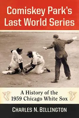 A Comiskey Park utolsó világbajnoksága: A Chicago White Sox 1959-es története - Comiskey Park's Last World Series: A History of the 1959 Chicago White Sox