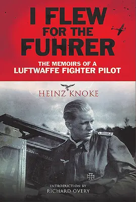 Repültem a Führernek: A Luftwaffe vadászpilótájának emlékiratai - I Flew for the Fhrer: The Memoirs of a Luftwaffe Fighter Pilot