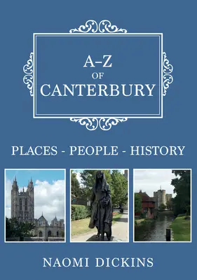 A-Z of Canterbury: Helyek-emberek-történelem - A-Z of Canterbury: Places-People-History