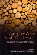 Az öregedés és az idősebb felnőttek mentális egészsége: Az időskorúak és az idősek idősödése: kérdések és gyakorlati vonatkozások - Ageing and Older Adult Mental Health: Issues and Implications for Practice