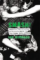 Smash!: Green Day, az Offspring, a Bad Religion, a Nofx és a 90-es évek punk robbanása - Smash!: Green Day, the Offspring, Bad Religion, Nofx, and the '90s Punk Explosion