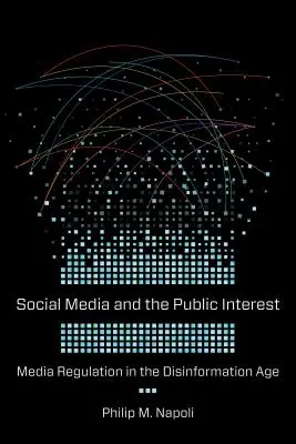 A közösségi média és a közérdek: A média szabályozása a dezinformáció korában - Social Media and the Public Interest: Media Regulation in the Disinformation Age