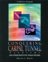 A kéztőalagút-szindróma és más ismétlődő megterheléses sérülések legyőzése: A Self-Care Program - Conquering Carpal Tunnel Syndrome and Other Repetitive Strain Injuries: A Self-Care Program