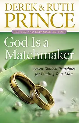 Isten egy házasságközvetítő: Hét bibliai alapelv a társad megtalálásához - God Is a Matchmaker: Seven Biblical Principles for Finding Your Mate