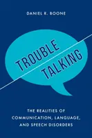 Beszélgetési gondok: A kommunikációs, nyelvi és beszédzavarok valósága - Trouble Talking: The Realities of Communication, Language, and Speech Disorders