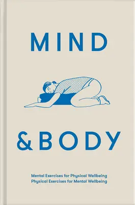 Mind & Body: Mentális gyakorlatok a fizikai jólétért; Fizikai gyakorlatok a mentális jólétért - Mind & Body: Mental Exercises for Physical Wellbeing; Physical Exercises for Mental Wellbeing