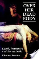 Over Her Dead Body: Death, Femininity and the Aesthetic