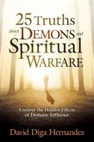 25 igazság a démonokról és a lelki harcról: A démoni befolyás rejtett hatásainak feltárása - 25 Truths about Demons and Spiritual Warfare: Uncover the Hidden Effects of Demonic Influence