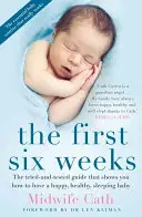 Az első hat hét: A kipróbált és bevált útmutató, amely megmutatja, hogyan lehet boldog, egészségesen alvó babánk - The First Six Weeks: The Tried-And-Tested Guide That Shows You How to Have a Happy, Healthy Sleeping Baby