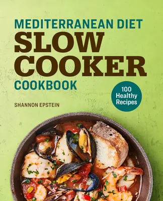 Mediterranean Diet Slow Cooker Cooker Cookbook: 100 egészséges recept - Mediterranean Diet Slow Cooker Cookbook: 100 Healthy Recipes