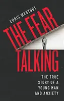 Félelem beszél - Egy fiatalember és a szorongás igaz története - Fear Talking - The True Story of a Young Man and Anxiety