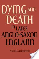 Haldoklás és halál a későbbi angolszász Angliában - Dying and Death in Later Anglo-Saxon England