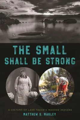 A kicsik lesznek erősek: A Tahoe-tó Washoe indiánjainak története - The Small Shall Be Strong: A History of Lake Tahoe's Washoe Indians