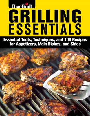 Grillezési alapismeretek: Az 5 csillagos ételek grillezésének mindenre kiterjedő útmutatója 130+ receptekkel - Grilling Essentials: The All-In-One Guide to Firing Up 5-Star Meals with 130+ Recipes