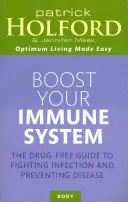 Erősítsd meg az immunrendszeredet: A fertőzések elleni küzdelem és a betegségek megelőzésének gyógyszermentes útmutatója - Boost Your Immune System: The Drug-Free Guide to Fighting Infection and Preventing Disease