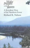 Imádkozz a hollóhoz! A Koyukon View of the Northern Forest - Make Prayers to the Raven: A Koyukon View of the Northern Forest