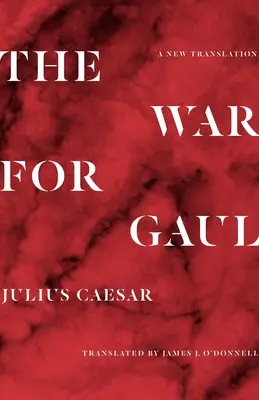 A háború Galliáért: A New Translation - The War for Gaul: A New Translation