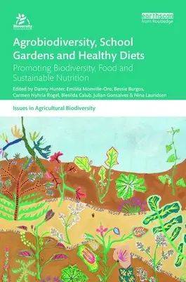 Agrobiodiverzitás, iskolakertek és egészséges táplálkozás: A biológiai sokféleség, az élelmiszer és a fenntartható táplálkozás előmozdítása - Agrobiodiversity, School Gardens and Healthy Diets: Promoting Biodiversity, Food and Sustainable Nutrition