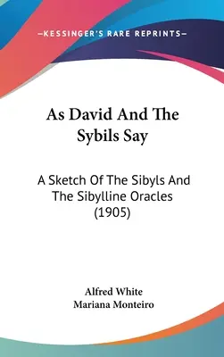 Ahogy Dávid és a szibillák mondják: Vázlat a szibillákról és a szibillusi orákulumról (1905) - As David and the Sybils Say: A Sketch of the Sibyls and the Sibylline Oracles (1905)