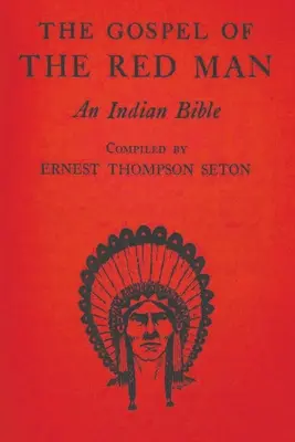 A vörös ember evangéliuma: Egy indián Biblia - The Gospel of the Red Man: An Indian Bible